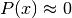 P(x) \approx 0