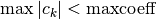 \max |c_k| < \mathrm{maxcoeff}