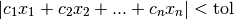 |c_1 x_1 + c_2 x_2 + ... + c_n x_n| < \mathrm{tol}