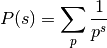 P(s) = \sum_p \frac{1}{p^s}