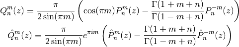 Q_n^m(z) = \frac{\pi}{2 \sin(\pi m)}
\left( \cos(\pi m) P_n^m(z) -
\frac{\Gamma(1+m+n)}{\Gamma(1-m+n)} P_n^{-m}(z)\right)
\hat{Q}_n^m(z) = \frac{\pi}{2 \sin(\pi m)} e^{\pi i m}
\left( \hat{P}_n^m(z) -
\frac{\Gamma(1+m+n)}{\Gamma(1-m+n)} \hat{P}_n^{-m}(z)\right)