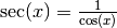 \mathrm{sec}(x) = \frac{1}{\cos(x)}