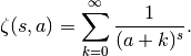 \zeta(s,a) = \sum_{k=0}^\infty \frac{1}{(a+k)^s}.