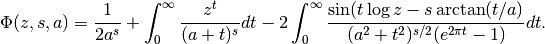 \Phi(z,s,a) = \frac{1}{2 a^s} +
        \int_0^{\infty} \frac{z^t}{(a+t)^s} dt -
        2 \int_0^{\infty} \frac{\sin(t \log z - s
            \operatorname{arctan}(t/a)}{(a^2 + t^2)^{s/2}
            (e^{2 \pi t}-1)} dt.