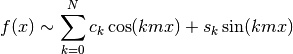 f(x) \sim \sum_{k=0}^N
    c_k \cos(k m x) + s_k \sin(k m x)