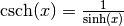 \mathrm{csch}(x) = \frac{1}{\sinh(x)}
