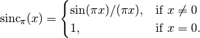 \mathrm{sinc}_{\pi}(x) = \begin{cases}
    \sin(\pi x)/(\pi x), & \mbox{if } x \ne 0 \\
    1,                   & \mbox{if } x = 0.
\end{cases}