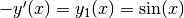 -y'(x) = y_1(x) = \sin(x)