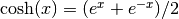\cosh(x) = (e^x + e^{-x})/2