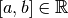 [a,b] \in \mathbb{R}