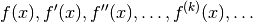 f(x), f'(x), f''(x), \ldots, f^{(k)}(x), \ldots