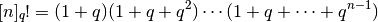 [n]_q! = (1+q)(1+q+q^2)\cdots(1+q+\cdots+q^{n-1})