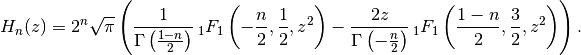 H_n(z) = 2^n \sqrt{\pi} \left(
\frac{1}{\Gamma\left(\frac{1-n}{2}\right)}
\,_1F_1\left(-\frac{n}{2}, \frac{1}{2}, z^2\right) -
\frac{2z}{\Gamma\left(-\frac{n}{2}\right)}
\,_1F_1\left(\frac{1-n}{2}, \frac{3}{2}, z^2\right)
\right).