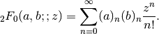 \,_2F_0(a,b;;z) = \sum_{n=0}^{\infty} (a)_n (b)_n \frac{z^n}{n!}.