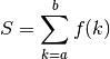 S = \sum_{k=a}^b f(k)