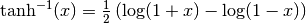 \mathrm{tanh}^{-1}(x) = \frac{1}{2}\left(\log(1+x)-\log(1-x)\right)