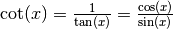 \mathrm{cot}(x) = \frac{1}{\tan(x)} = \frac{\cos(x)}{\sin(x)}