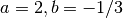 a = 2, b = -1/3