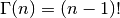 \Gamma(n) = (n-1)!