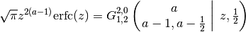 \sqrt{\pi} z^{2(a-1)} \mathrm{erfc}(z) = G^{2,0}_{1,2} \left( \left.
\begin{matrix} a \\ a-1, a-\frac{1}{2}
\end{matrix} \; \right| \; z, \frac{1}{2} \right)