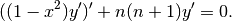 ((1-x^2) y')' + n(n+1) y' = 0.