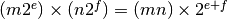 (m 2^e) \times (n 2^f) = (m n) \times 2^{e+f}