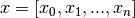 x = [x_0, x_1, ..., x_n]