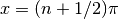 x = (n+1/2)\pi