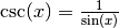 \mathrm{csc}(x) = \frac{1}{\sin(x)}