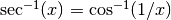 \mathrm{sec}^{-1}(x) = \cos^{-1}(1/x)