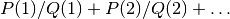 P(1)/Q(1) + P(2)/Q(2) + \ldots