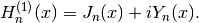 H_n^{(1)}(x) = J_n(x) + i Y_n(x).