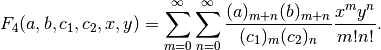 F_4(a,b,c_1,c_2,x,y) = \sum_{m=0}^{\infty} \sum_{n=0}^{\infty}
    \frac{(a)_{m+n} (b)_{m+n}}{(c_1)_m (c_2)_n}
    \frac{x^m y^n}{m! n!}.