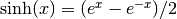 \sinh(x) = (e^x - e^{-x})/2