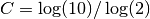 C = \log(10)/\log(2)