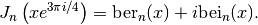 J_n\left(x e^{3\pi i/4}\right) = \mathrm{ber}_n(x) + i \mathrm{bei}_n(x).