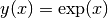 y(x) = \exp(x)