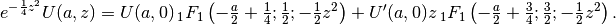 e^{-\frac{1}{4}z^2} U(a,z) =
    U(a,0) \,_1F_1\left(-\tfrac{a}{2}+\tfrac{1}{4};
    \tfrac{1}{2}; -\tfrac{1}{2}z^2\right) +
    U'(a,0) z \,_1F_1\left(-\tfrac{a}{2}+\tfrac{3}{4};
    \tfrac{3}{2}; -\tfrac{1}{2}z^2\right).