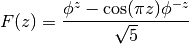 F(z) = \frac{\phi^z - \cos(\pi z) \phi^{-z}}{\sqrt 5}