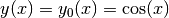 y(x) = y_0(x) = \cos(x)