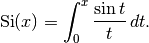 \mathrm{Si}(x) = \int_0^x \frac{\sin t}{t}\,dt.