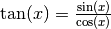 \tan(x) = \frac{\sin(x)}{\cos(x)}