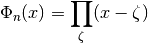 \Phi_n(x) = \prod_{\zeta} (x - \zeta)