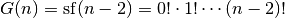 G(n) = \mathrm{sf}(n-2) = 0! \cdot 1! \cdots (n-2)!