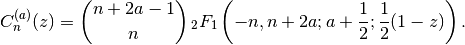 C_n^{(a)}(z) = {n+2a-1 \choose n} \,_2F_1\left(-n, n+2a;
a+\frac{1}{2}; \frac{1}{2}(1-z)\right).