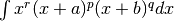 \int x^r (x+a)^p (x+b)^q dx