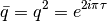 \bar{q} = q^2 = e^{2 i \pi \tau}