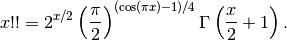 x!! = 2^{x/2} \left(\frac{\pi}{2}\right)^{(\cos(\pi x)-1)/4}
\Gamma\left(\frac{x}{2}+1\right).