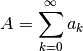 A = \sum_{k=0}^{\infty} a_k